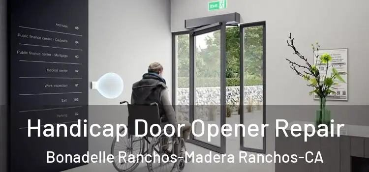  Handicap Door Opener Repair Bonadelle Ranchos-Madera Ranchos-CA